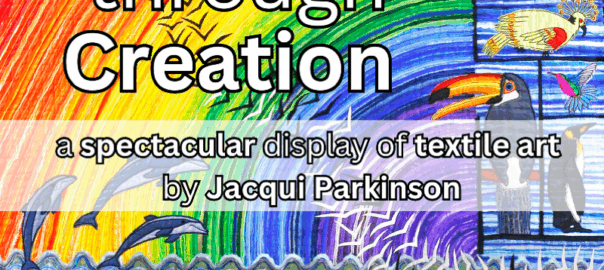 Threads Through Creation a spectacular display of textile art by Jacqui Parkinson Victoria Methodist Church 25th August to 4th October ADMISSION FREE Mon/Weds/Fri 11am-4pm Tues/Thurs/Sat 11am - 6pm